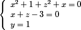  \left\{\begin{array}{l}x^2+1+z^2+x = 0\\ x+z-3 =0\\  y = 1\end{array}\right.